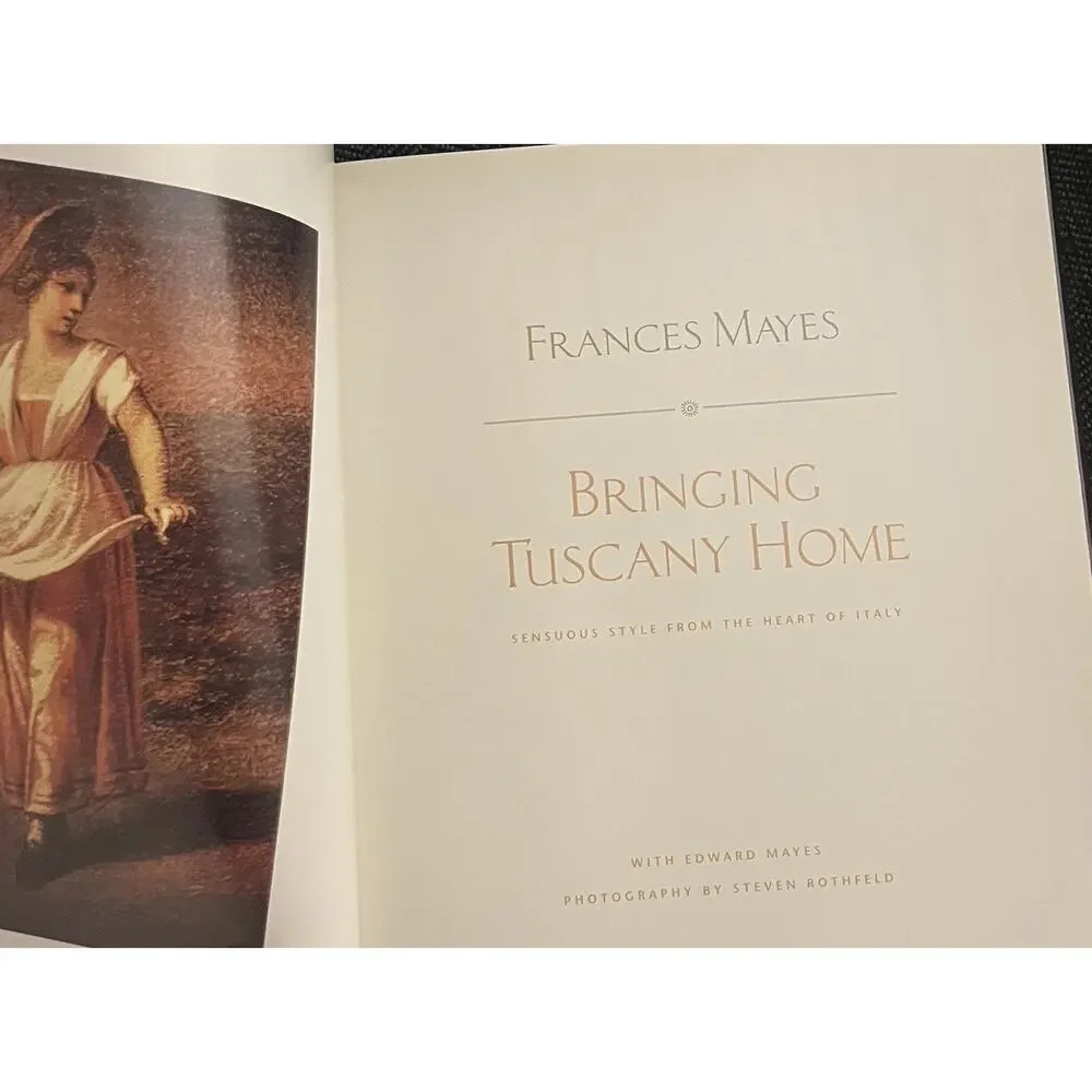 Bringing Tuscany Home: Sensuous Style Author Frances Mayes, hardcover